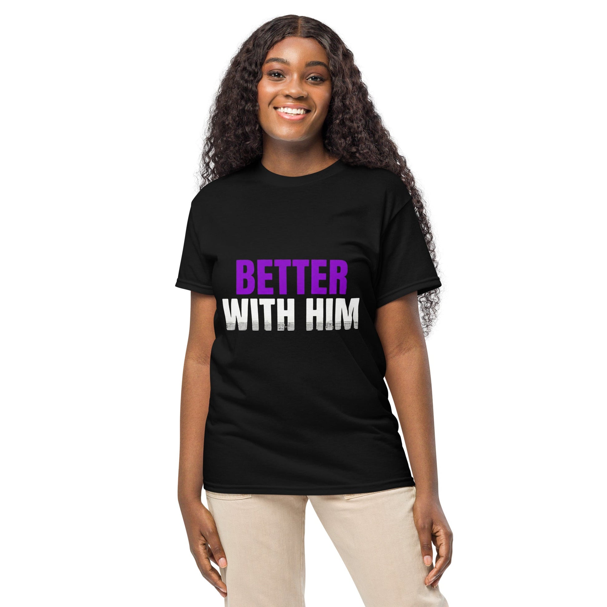 Better With Him — Unisex Classic T-Shirt (Black) - Truth Forge Apparel