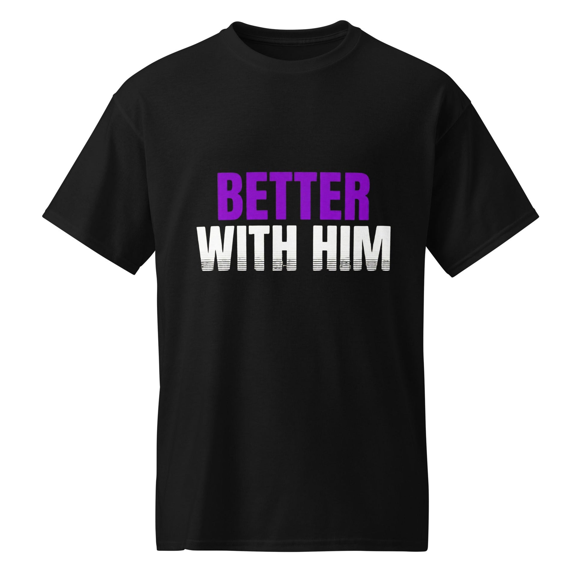 Better With Him — Unisex Classic T-Shirt (Black) - Truth Forge Apparel