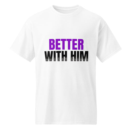 Better With Him — Unisex Classic T-Shirt (White) - Truth Forge Apparel