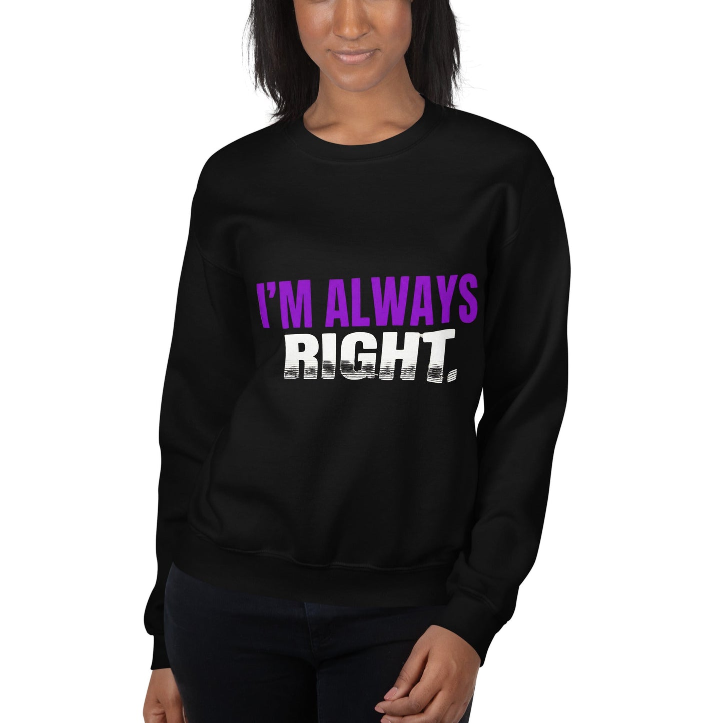 I AM ALWAYS RIGHT — Unisex Classic Sweatshirt (Black) - Truth Forge Apparel
