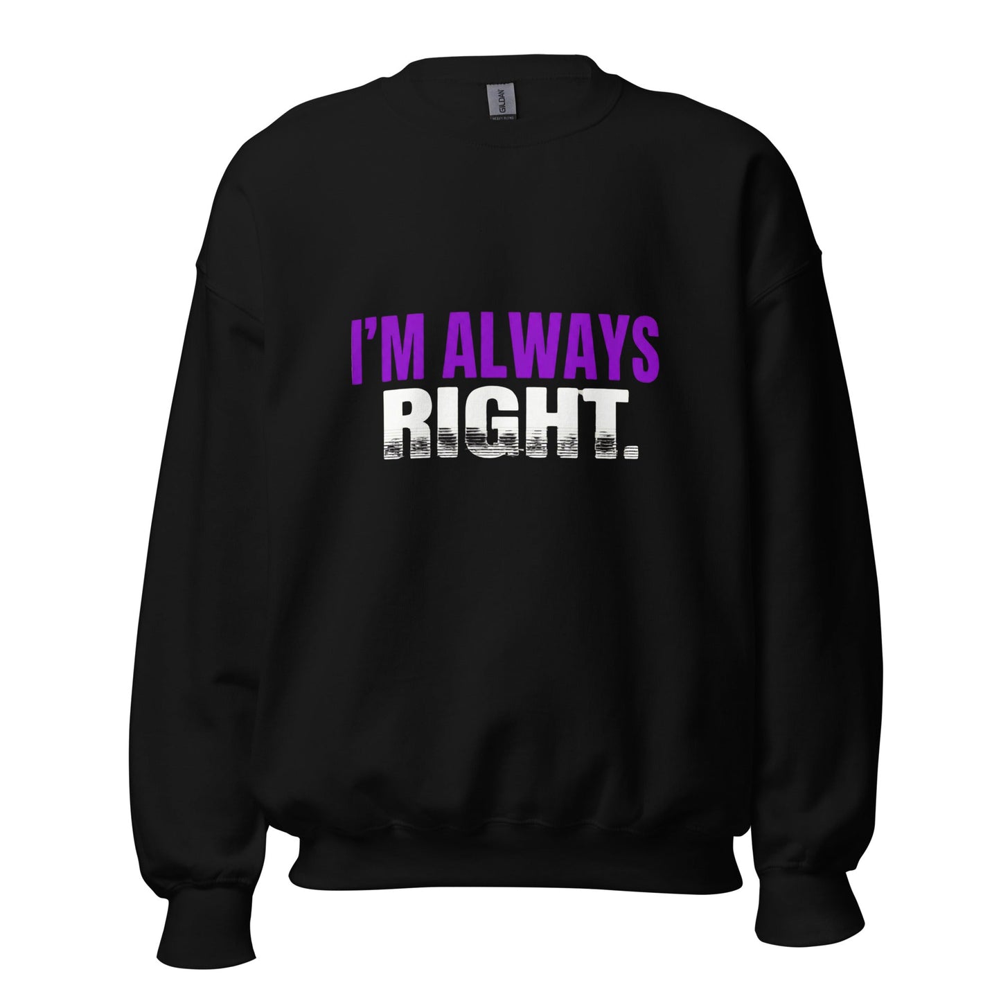 I AM ALWAYS RIGHT — Unisex Classic Sweatshirt (Black) - Truth Forge Apparel