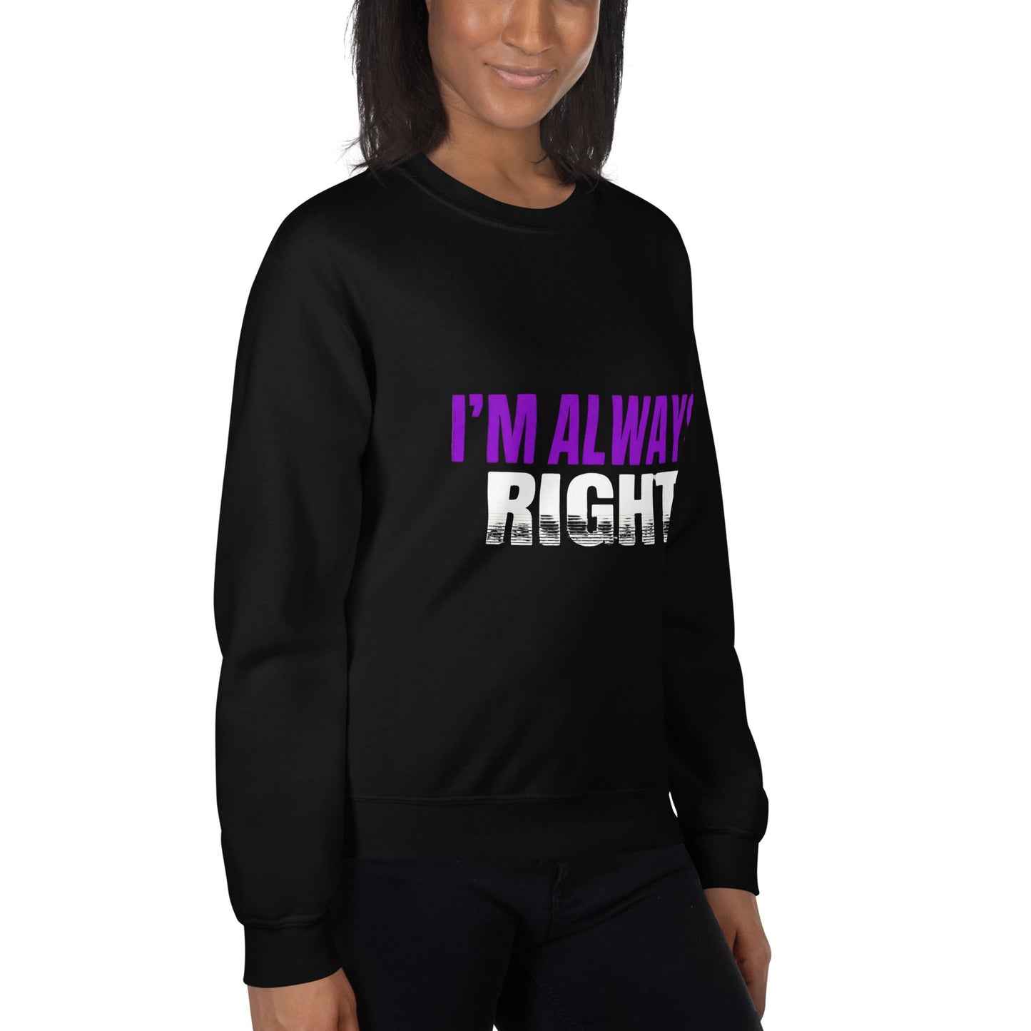 I AM ALWAYS RIGHT — Unisex Classic Sweatshirt (Black) - Truth Forge Apparel