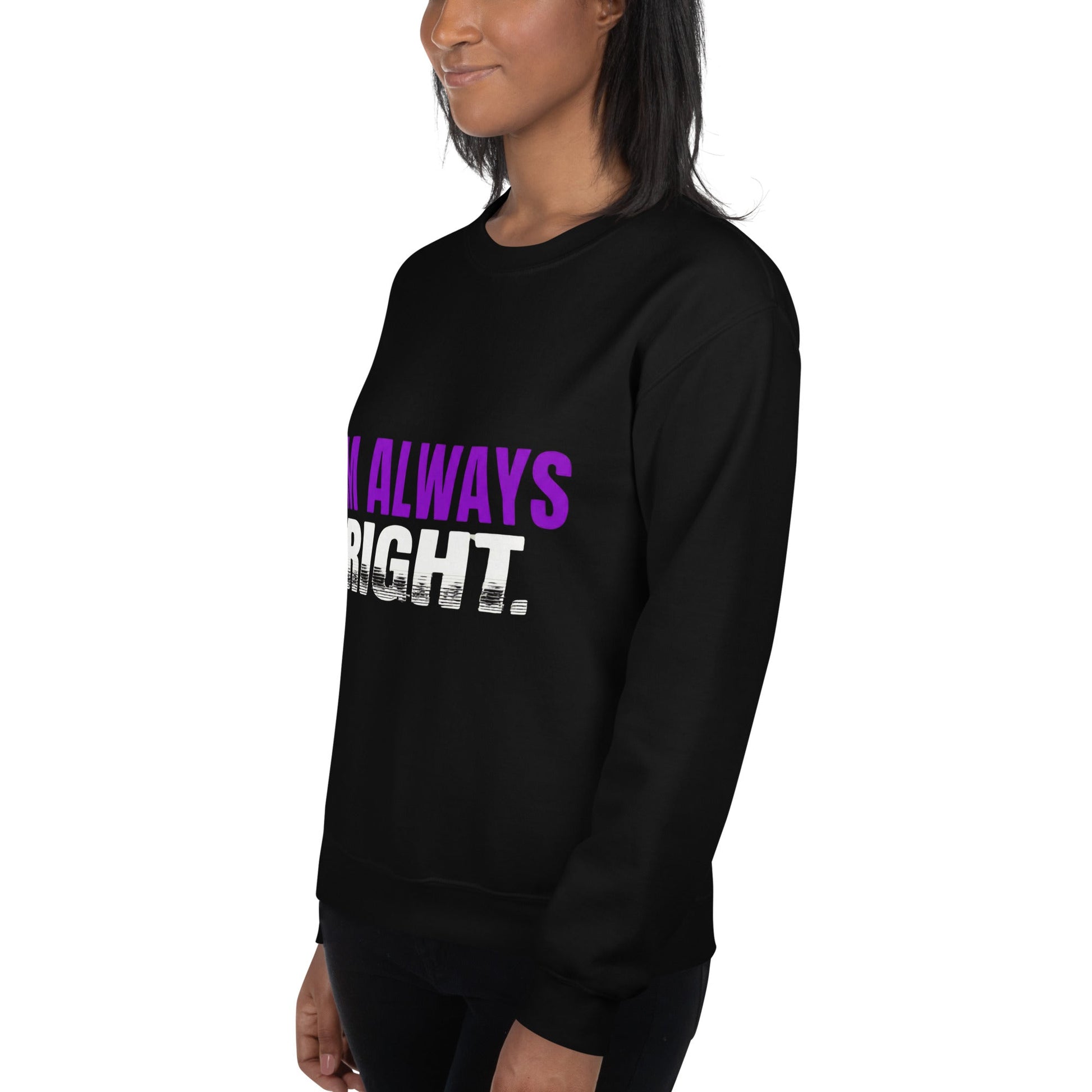 I AM ALWAYS RIGHT — Unisex Classic Sweatshirt (Black) - Truth Forge Apparel