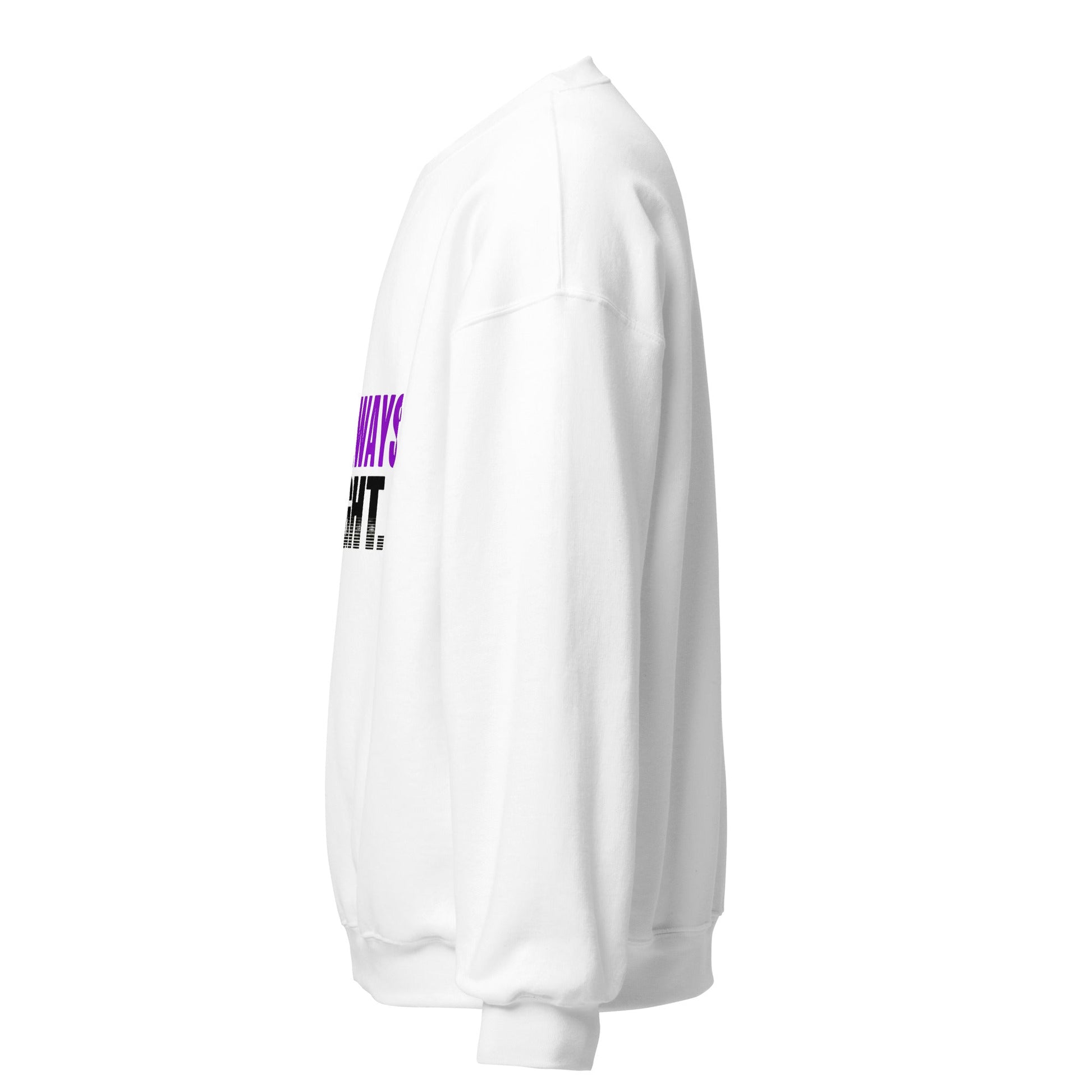 I AM ALWAYS RIGHT — Unisex Classic Sweatshirt (White) - Truth Forge Apparel