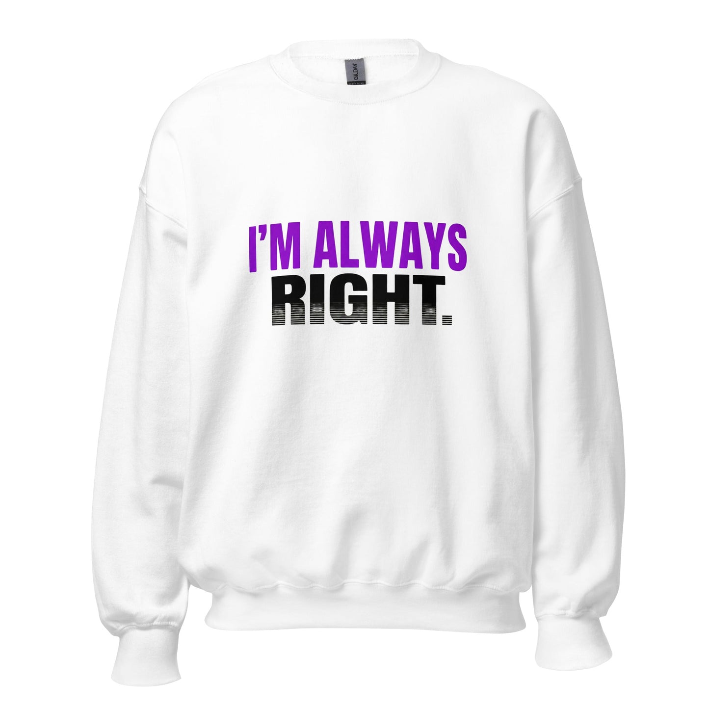 I AM ALWAYS RIGHT — Unisex Classic Sweatshirt (White) - Truth Forge Apparel