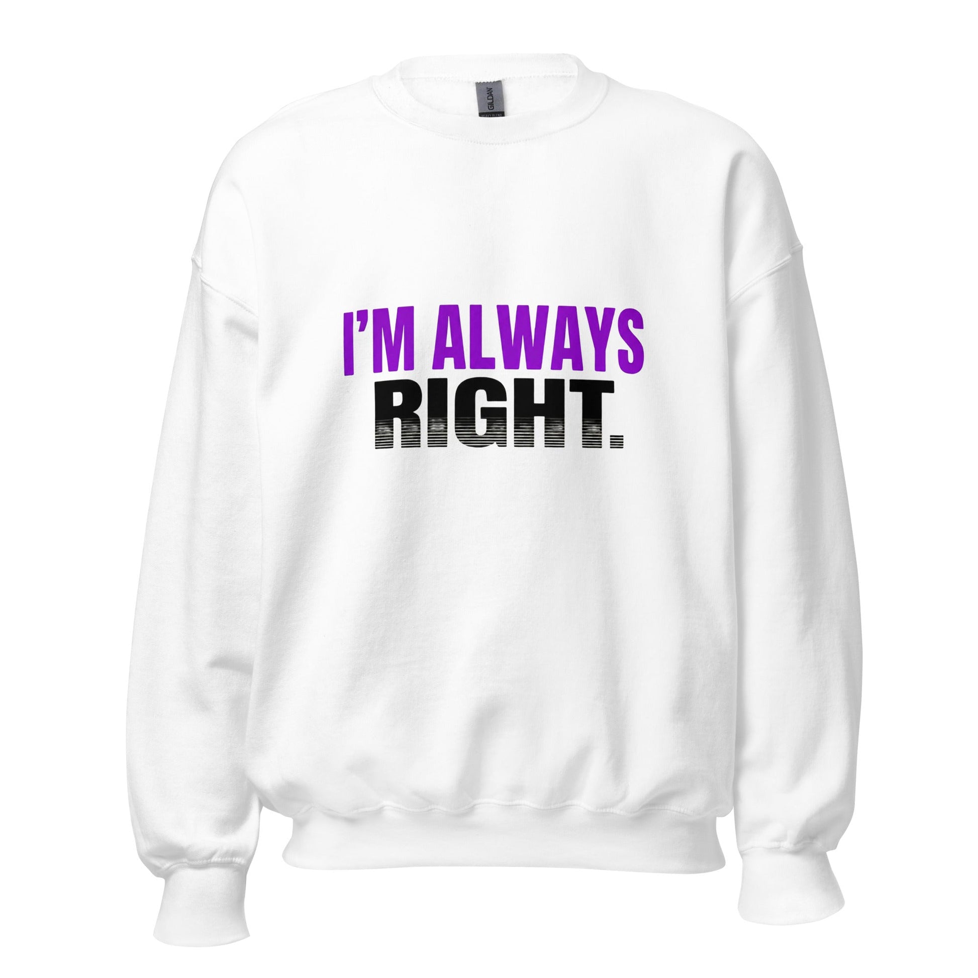 I AM ALWAYS RIGHT — Unisex Classic Sweatshirt (White) - Truth Forge Apparel