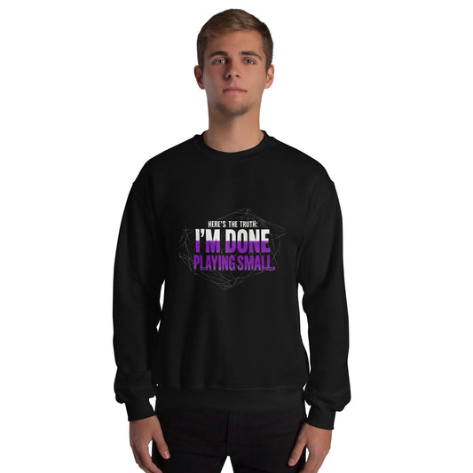 I AM DONE PLAYING SMALL — Unisex Classic Sweatshirt (Black) - Truth Forge Apparel