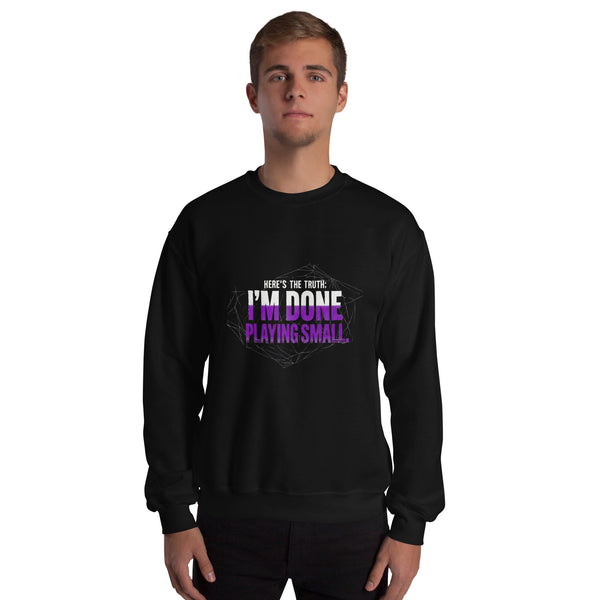 I AM DONE PLAYING SMALL — Unisex Classic Sweatshirt (Black) - Truth Forge Apparel