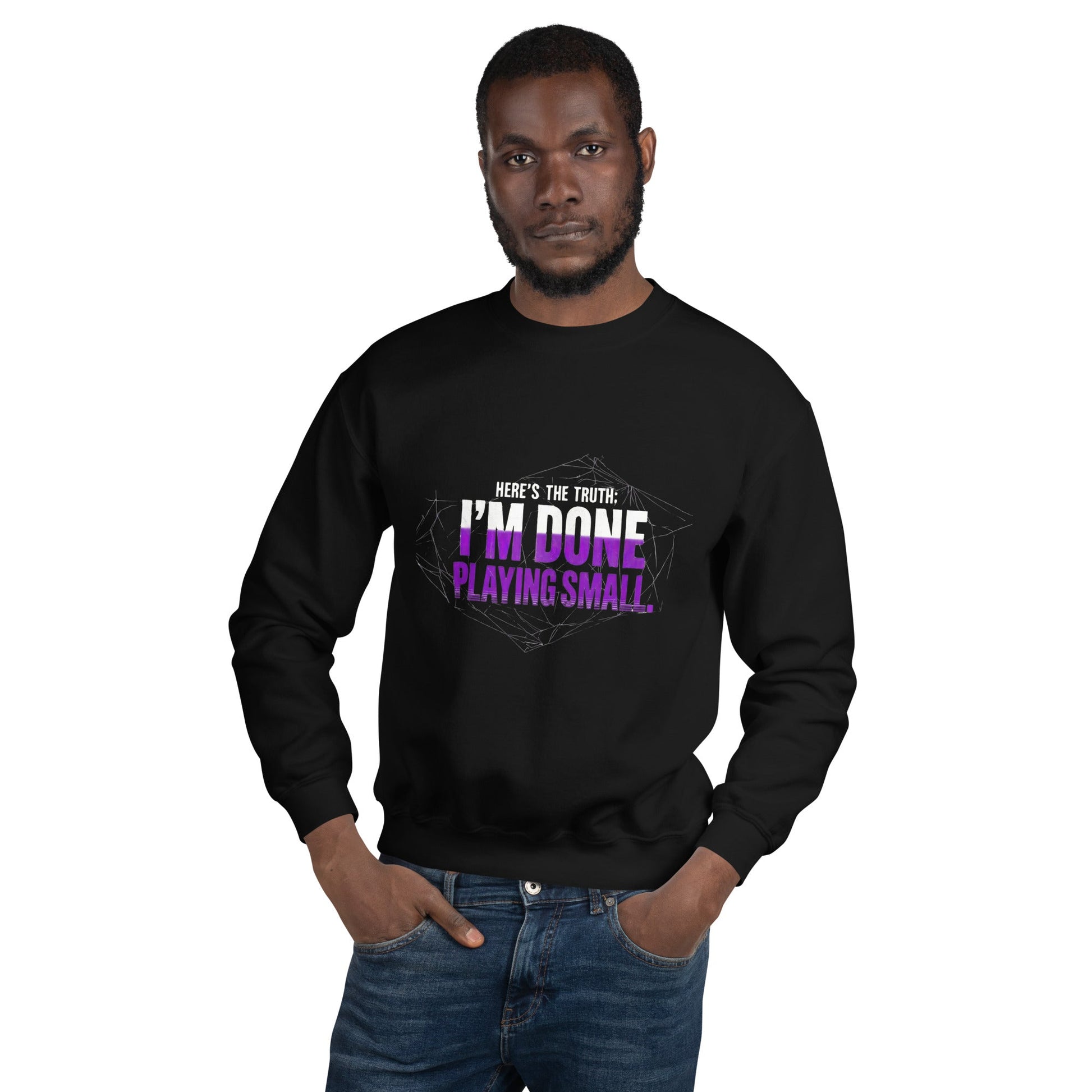 I AM DONE PLAYING SMALL — Unisex Classic Sweatshirt (Black) - Truth Forge Apparel