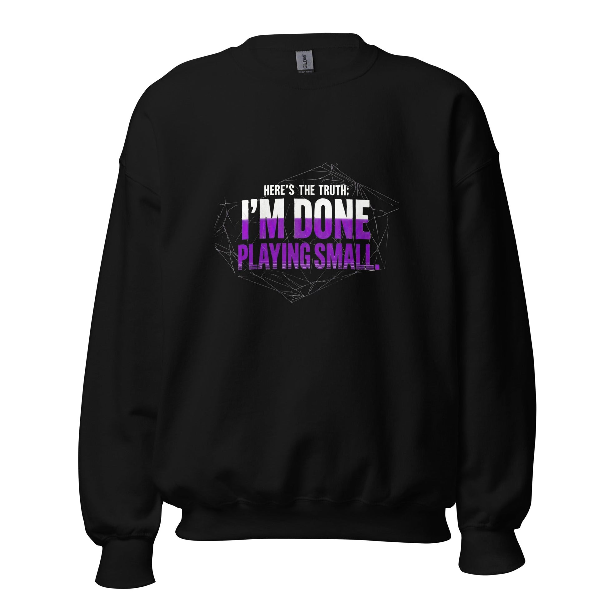 I AM DONE PLAYING SMALL — Unisex Classic Sweatshirt (Black) - Truth Forge Apparel
