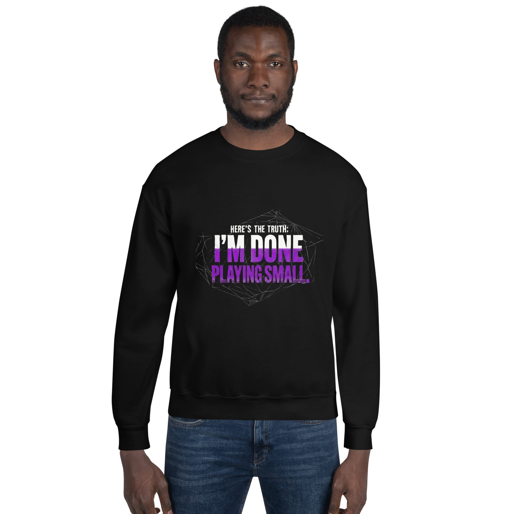 I AM DONE PLAYING SMALL — Unisex Classic Sweatshirt (Black) - Truth Forge Apparel