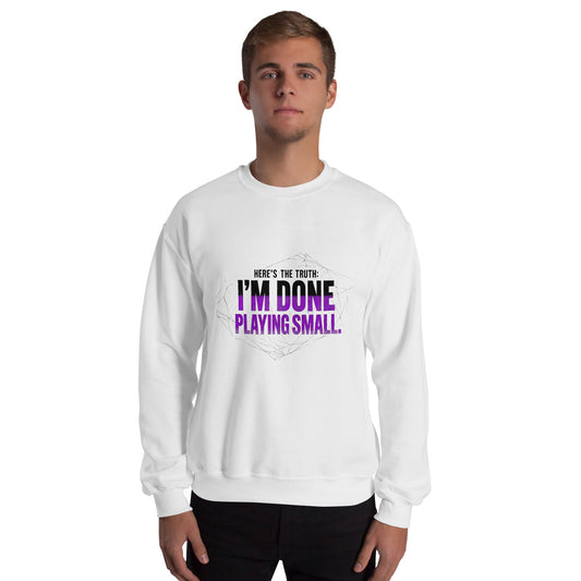 I AM DONE PLAYING SMALL — Unisex Classic Sweatshirt (White) - Truth Forge Apparel