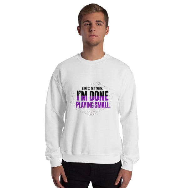 I AM DONE PLAYING SMALL — Unisex Classic Sweatshirt (White) - Truth Forge Apparel