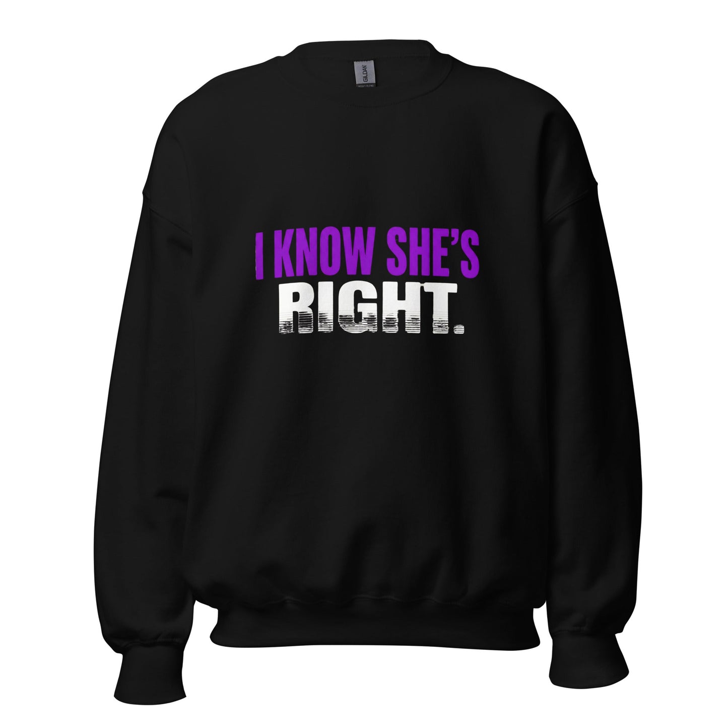I KNOW SHE’S RIGHT — Unisex Classic Sweatshirt (Black) - Truth Forge Apparel