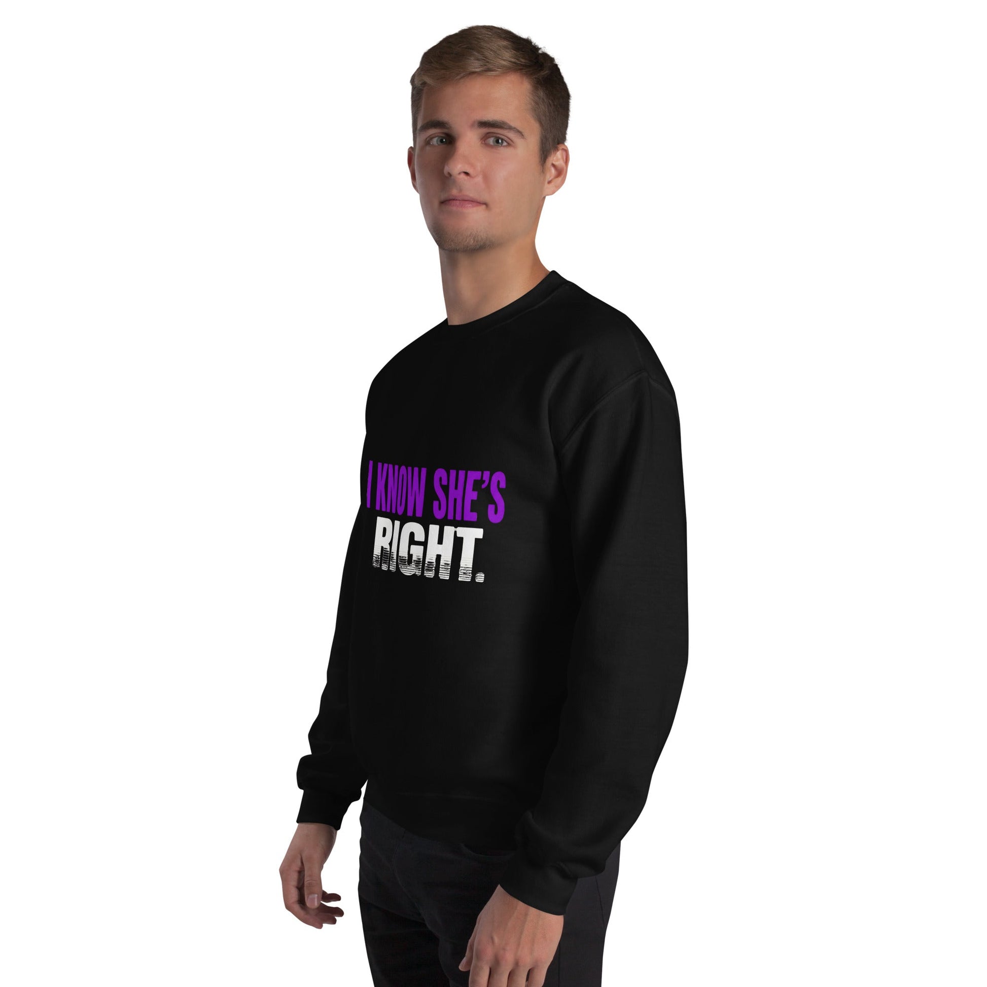 I KNOW SHE’S RIGHT — Unisex Classic Sweatshirt (Black) - Truth Forge Apparel
