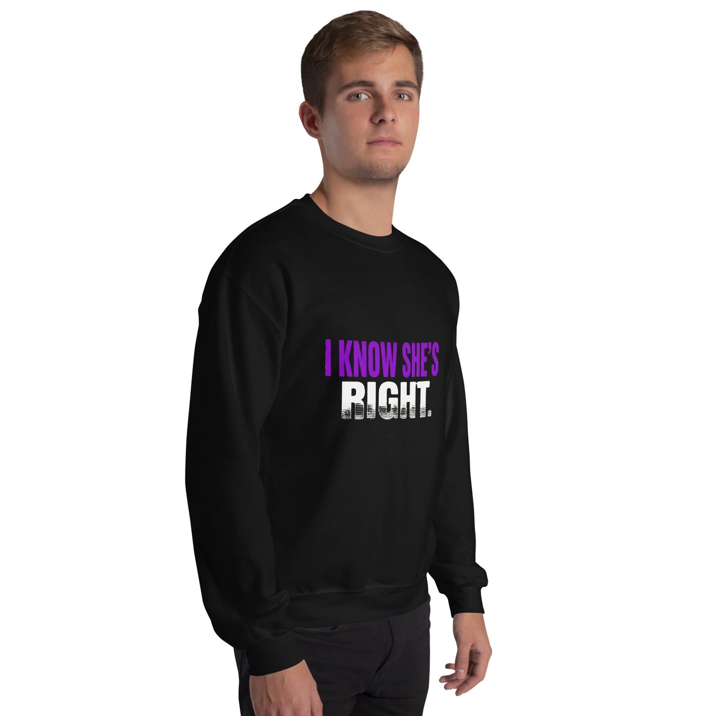I KNOW SHE’S RIGHT — Unisex Classic Sweatshirt (Black) - Truth Forge Apparel