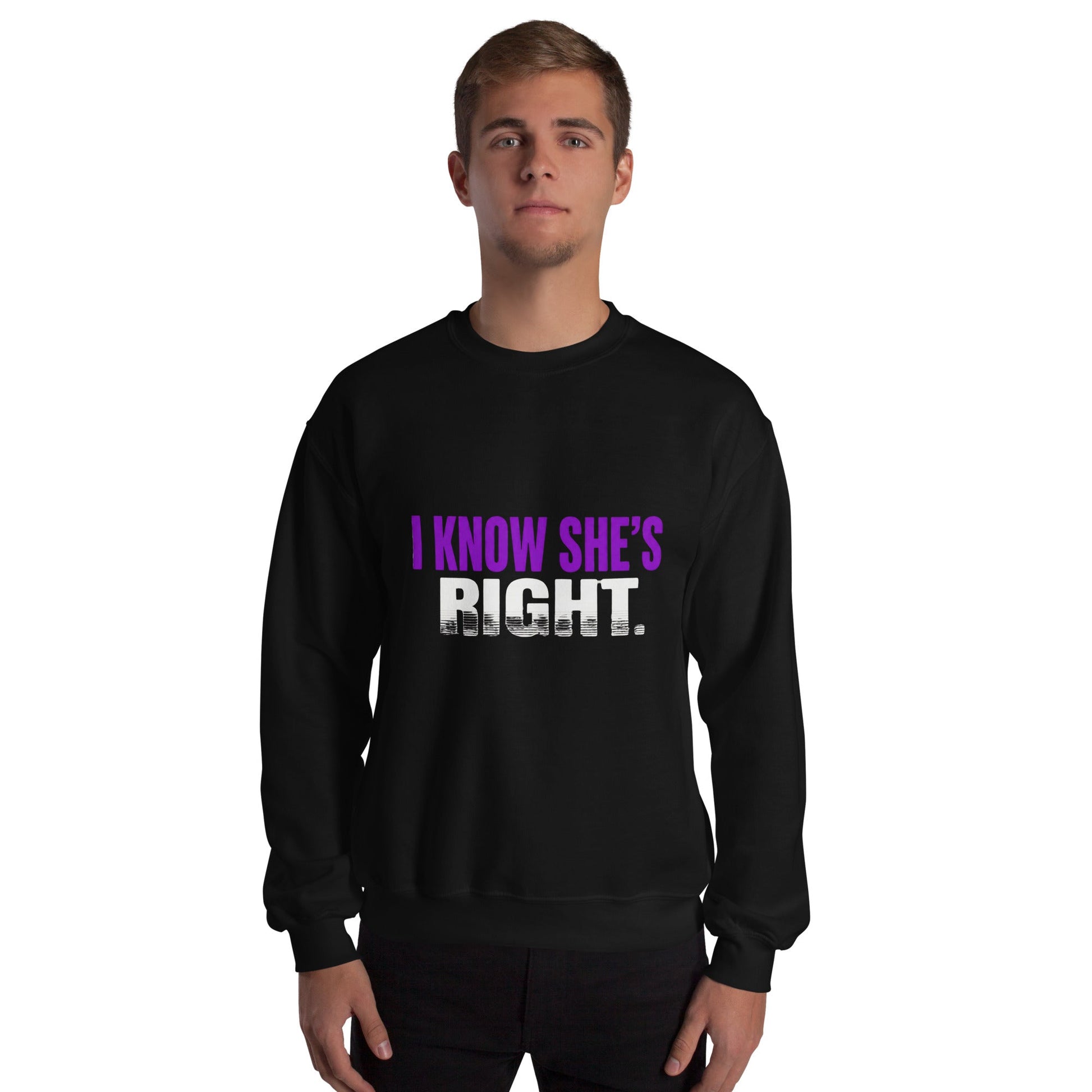 I KNOW SHE’S RIGHT — Unisex Classic Sweatshirt (Black) - Truth Forge Apparel