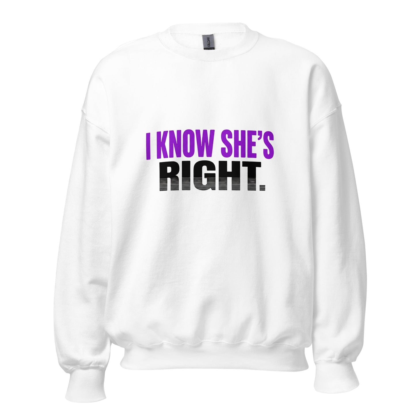 I KNOW SHE’S RIGHT — Unisex Classic Sweatshirt (White) - Truth Forge Apparel