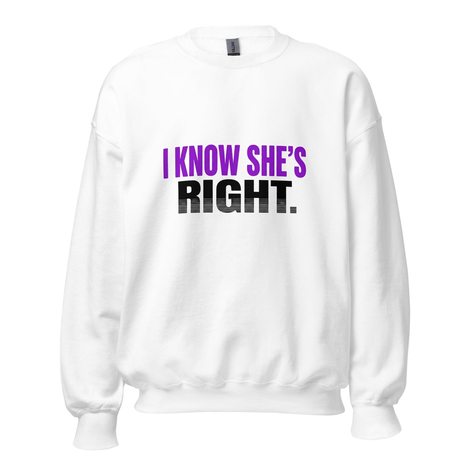 I KNOW SHE’S RIGHT — Unisex Classic Sweatshirt (White) - Truth Forge Apparel
