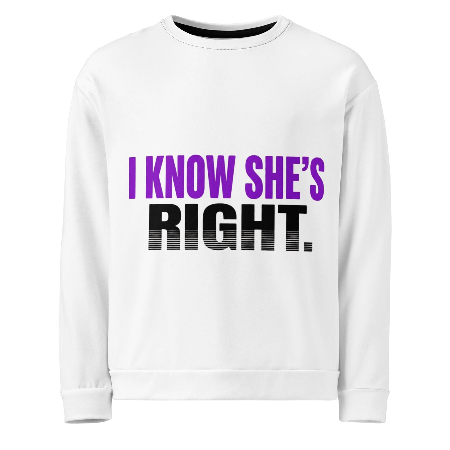I KNOW SHE’S RIGHT — Unisex Sweatshirt (White) - Truth Forge Apparel