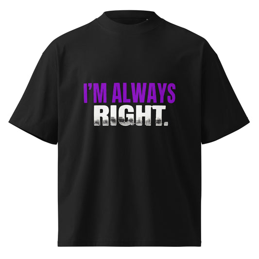 I’M ALWAYS RIGHT — Unisex Oversized T-Shirt (Black) - Truth Forge Apparel