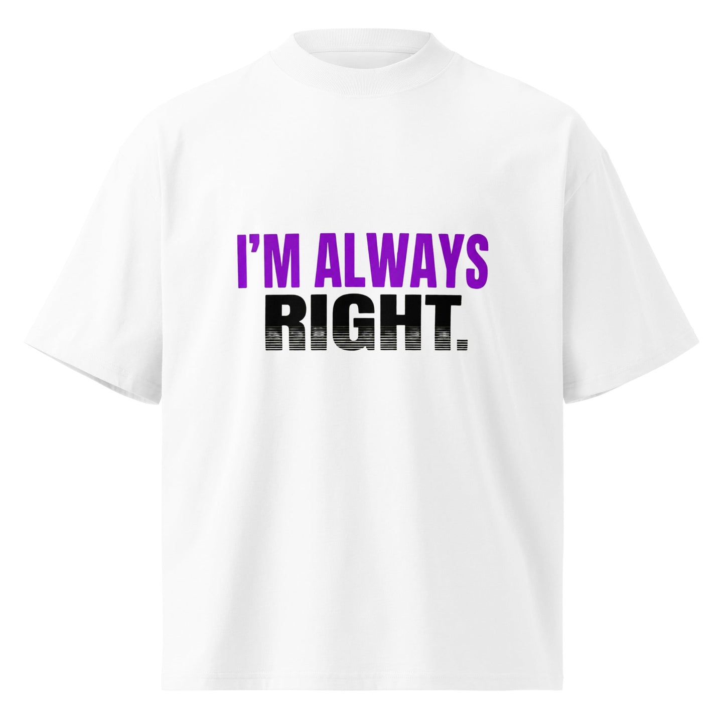 I’M ALWAYS RIGHT — Unisex Oversized T-Shirt (White) - Truth Forge Apparel