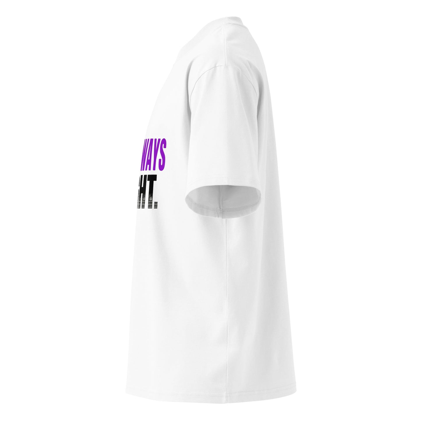 I’M ALWAYS RIGHT — Unisex Oversized T-Shirt (White) - Truth Forge Apparel