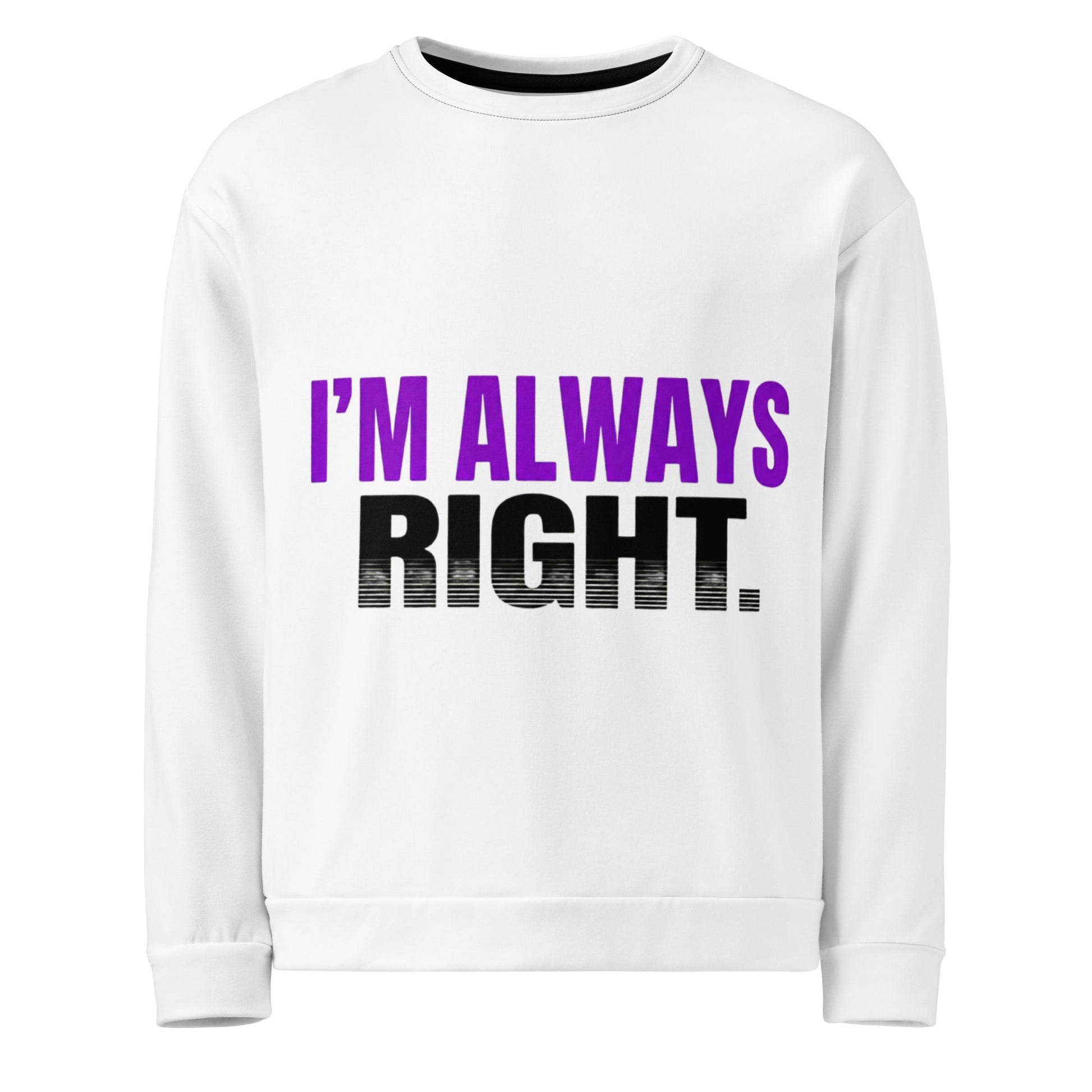 I’M ALWAYS RIGHT — Unisex Sweatshirt (White) - Truth Forge Apparel