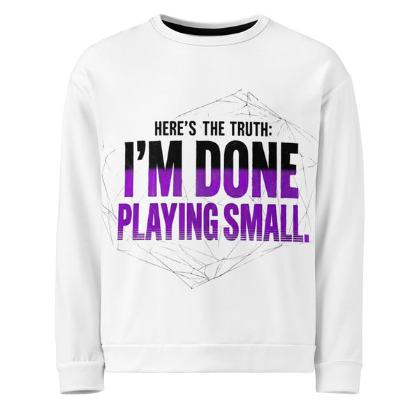 I’m Done Playing Small — Unisex Sweatshirt (White) - Truth Forge Apparel