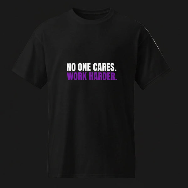 No One Cares. Work Harder. – T-Shirt - TruthForge Apparel
