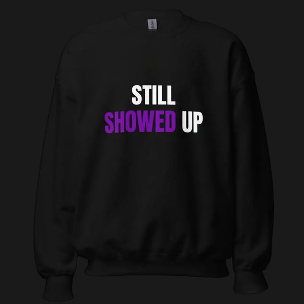 Still Showed Up – Classic Sweatshirt - TruthForge Apparel