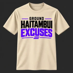 Ground Haitambui Excuses T-Shirt